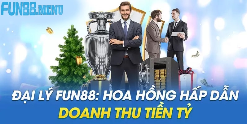 tai sao nen dang ky lm dai ly fun88 Tại Sao Nên Đăng Ký Làm Đại Lý Fun88?